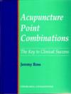  Acupuncture Point Combinations: The Key to Clinica (View larger image)