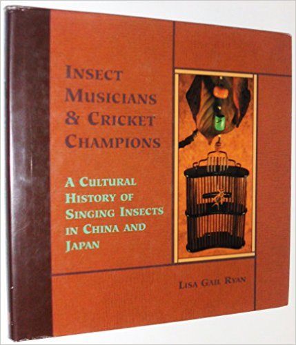  Insect Musicians & Cricket Champions: A Cultural H (Insect Musicians & Cricket Champions: A Cultural History of Singing Insects in China & Japan)