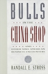 *Bulls in the China Shop & Other Sino-American Bus (*Bulls in the China Shop & Other Sino-American Business Encounters)