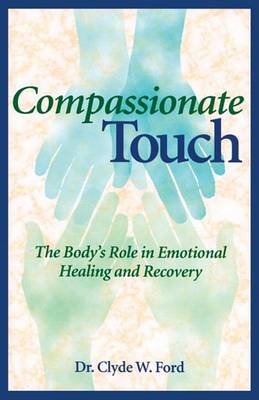  Compassionate Touch: The Body''s Role in Emotional  (Cover Image)