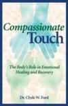  Compassionate Touch: The Body''s Role in Emotional  (Cover Image)