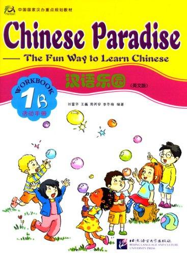  *Chinese Paradise - The Fun Way to Learn Chinese:  (*Chinese Paradise - The Fun Way to Learn Chinese: Workbook 1B)