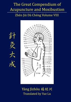  The Great Compendium of Acupuncture & Moxibustion: (The Great Compendium of Acupuncture & Moxibustion: Zhen Jiu Da Cheng Volume 8)