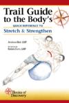  Trail Guide to the Body''s Quick Reference to Stret (Trail Guide to the Body''s Quick Reference to Stretch and Strengthen)