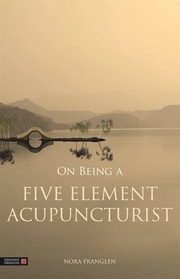  On Being a Five Element Acupuncturist (Cover Image)