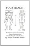  Your Health: A Corrective System of Exercising tha (Your Health: A Corrective System of Exercising that Revolutionizes the Entire Field of Physical Educ)