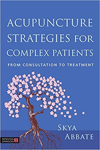  Acupuncture Strategies for Complex Patients: (Acupuncture Strategies for Complex Patients:)
