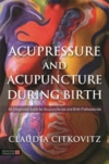  Acupressure and Acupuncture During Birth: (Acupressure and Acupuncture During Birth:)