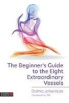  The Beginner's Guide to the Eight Extraordinary Ve (The Beginner's Guide to the Eight Extraordinary Vessels)