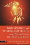  Understanding and Treating Hot Flashes in Menopaus (Understanding and Treating Hot Flashes in Menopause with Chinese Medicine)