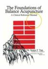  The Foundations of Balance Acupuncture: (The Foundations of Balance Acupuncture)