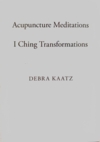  Acupuncture Meditations and I Ching Transformation (Acupuncture Meditations and I Ching Transformations)