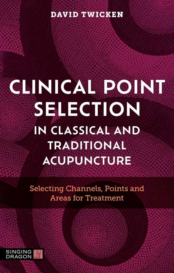  Clinical Point Selection in Classical and Traditio (Clinical Point Selection in Classical and Traditional Acupuncture:)