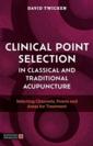  Clinical Point Selection in Classical and Traditio (Clinical Point Selection in Classical and Traditional Acupuncture:)